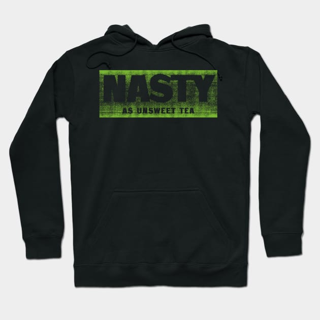 Nasty as unsweet tea Hoodie by ScottyWalters